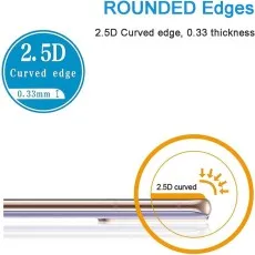 Rounded edges smoother touch, reduces impact from external forces. 2.5D arc edge